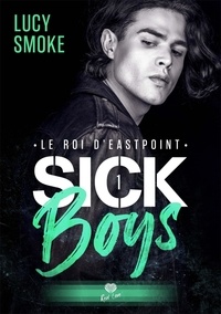 Lucy Smoke - Sick Boys Tome 1 : Le roi d'Eastpoint.