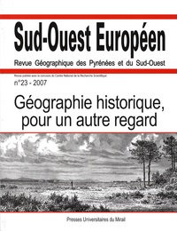 Jean-Yves Puyo - Sud-Ouest Européen N° 23/2007 : Géographie historique, pour un autre regard.