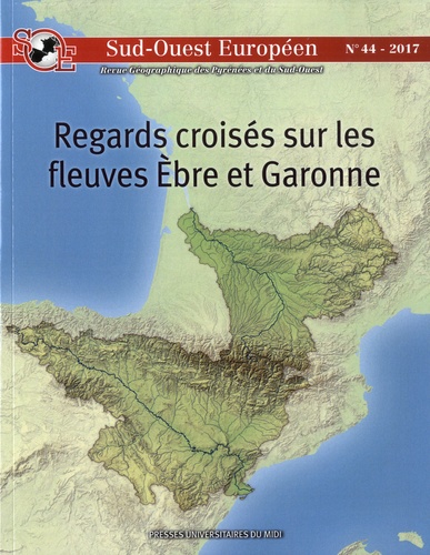 Sud-Ouest Européen N° 44 Regards croisés sur les fleuves Ebre et Garonne