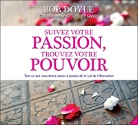 Bob Doyle - Suivez votre passion, trouvez votre pouvoir - Tout ce que vous devez savoir à propos de la Loi de l'Attraction. 2 CD audio