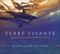 Madeleine Walker - Terre vivante - Méditations pour Gaïa. 1 CD audio