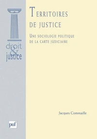 TERRITOIRES DE JUSTICE. Une sociologie politique de la carte juduciaire
