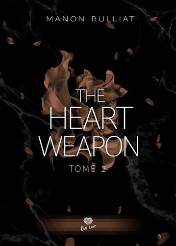 Manon Rulliat - The heart weapon Tome 2 : Je t'apprendrai le bonheur.