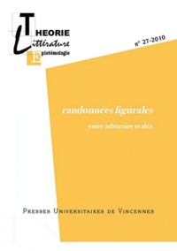 Yves Abrioux - Théorie, littérature, épistémologie N° 27-2010 : Randonnées figurales - Entre arbitraire et aléa.