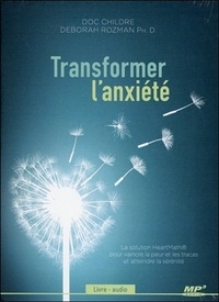 Doc Childre et Deborah Rozman - Transformer l'anxiété. 1 CD audio MP3