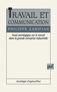 TRAVAIL ET COMMUNICATION. Essai sociologique  sur le travail dans la grande entreprise industrielle