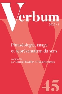 Maurice Kauffer et Yvon Keromnes - Verbum Tome 45 N° 1, 2023 : Phraséologie, image et représentation du sens.