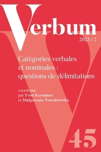 Yvon Keromnes et Małgorzata Nowakowska - Verbum Tome 45 N° 2, 2023 : Catégories verbales et nominales : questions de délimitations.