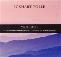 Eckhart Tolle - Vivre libéré. 1 CD audio