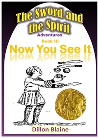  Dillon Blaine - Now You See It - The Sword and the Spirit Adventures, #3.