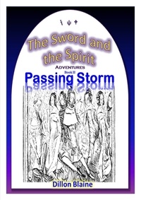  Dillon Blaine - Passing Storm - The Sword and the Spirit Adventures, #2.