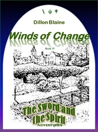  Dillon Blaine - Winds of Change - The Sword and the Spirit Adventures, #4.