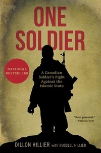 Dillon Hillier et Russell Hillier - One Soldier - A Canadian Soldier's Fight Against the Islamic State.