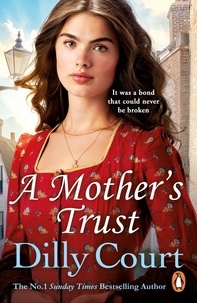 Dilly Court - A Mother's Trust - A heartwarming and gripping novel from the no.1 Sunday Times bestseller.