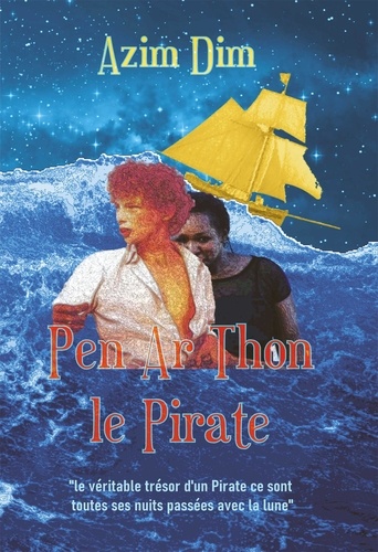 Dim Azim - Pen Ar Thon le Pirate - le véritable trésor d'un Pirate ce sont toutes ses nuits passées avec la lune.