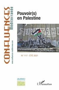 Dima Alsajdeya et François Ceccaldi - Confluences Méditerranée N° 117, été 2021 : Pouvoir(s) en Palestine.