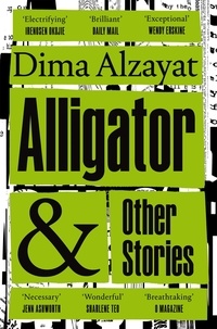 Dima Alzayat - Alligator and Other Stories.