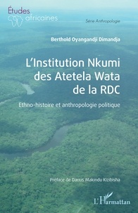 Dimandja pene lokoto berthold Oyangandji - L’Institution Nkumi des Atetela Wata de la RDC - Ethno-histoire et anthropologie politique.