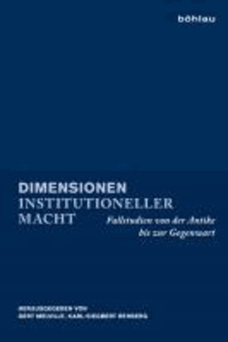 Dimensionen institutioneller Macht - Fallstudien von der Antike bis zur Gegenwart.