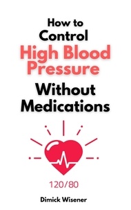  Dimick Wisener - How to Control High Blood Pressure Without Medications.