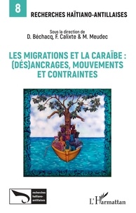 Dimitri Béchacq et Fritz Calixte - Les migrations et la Caraïbe - (Dés)ancrages, mouvements et contraintes.