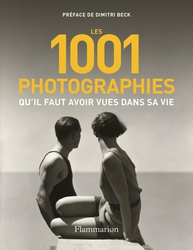 Dimitri Beck et Paul Lowe - Les 1001 photographies qu'il faut avoir vues dans sa vie.