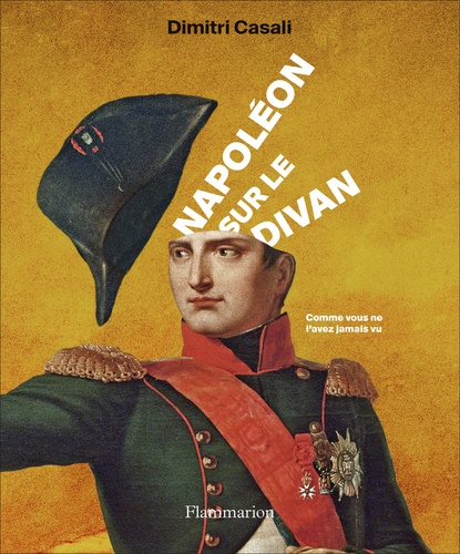 Napoléon sur le divan. Comme vous ne l'avez jamais vu