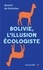 Bolivie : l'illusion écologiste. Voyage entre nature et politique au pays d’Evo Morales