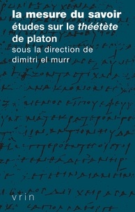 Dimitri El Murr - La mesure du savoir - Etudes sur le Théétète de Platon.