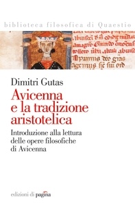 Dimitri Gutas et Marienza Benedetto - Avicenna e la tradizione aristotelica. Introduzione alla lettura delle opere filosofiche di Avicenna.
