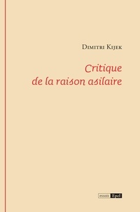 Dimitri Kijek - Critique de la raison asilaire.