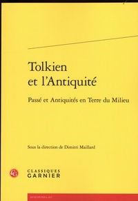 Dimitri Maillard - Tolkien et l'Antiquité - Passé et Antiquités en Terre du Milieu.