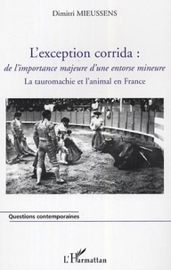 Dimitri Mieussens - L'exception corrida : de l'importance majeure d'une entorse mineure - La tauromachie et l'animal en France.