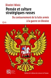 Dimitri Minic - Pensée et culture stratégiques russes - Du contournement de la lutte armée à la guerre en Ukraine.