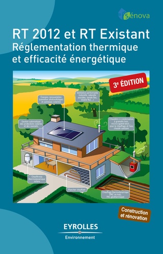 RT 2012 et RT Existant. Réglementation thermique et efficacité énergétique  Edition 2015