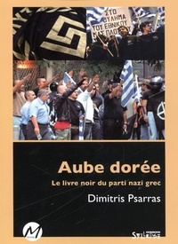 Dimitri Psarras - Aube doree le livre noir du parti nazi-fasciste grec.