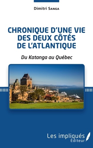 Dimitri Sanga - Chronique d'une vie des deux côtés de l'Atlantique - Du Katanga au Québec.
