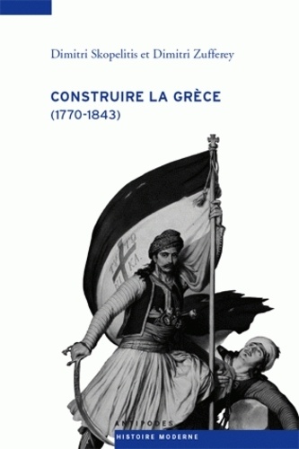 Dimitri Skopelitis et Dimitri Zufferey - Construire la Grèce (1770-1843).