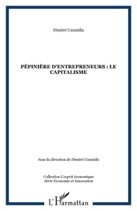 Dimitri Uzunidis - Pépinières d'entrepreneurs : le Capitalisme.