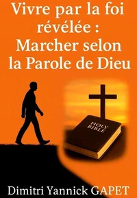 Vivre par la foi révélée: Marcher selon la Parole de Dieu