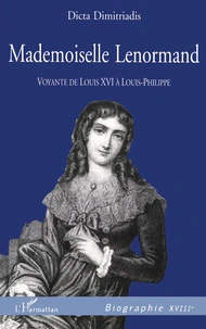 Mademoiselle Lenormand. Voyante De Louis Xvi A Louis-Philippe