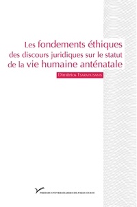 Dimitrios Tsarapatsanis - Les fondements éthiques des discours juridiques sur le statut de la vie humaine anténatale.
