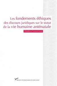 Dimitrios Tsarapatsanis - Les fondements éthiques des discours juridiques sur le statut de la vie humaine anténatale.