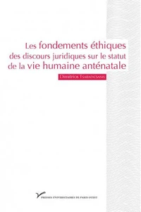 Les fondements éthiques des discours juridiques sur le statut de la vie humaine anténatale