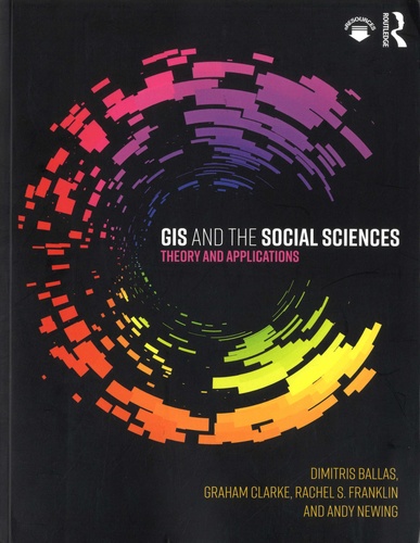 Dimitris Ballas et Graham Clarke - GIS and the Social Sciences - Theory and Applications.