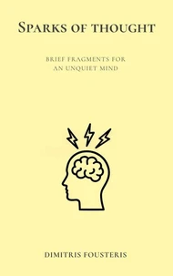 Sparks of Thought: Brief Fragments for an Unquiet Mind