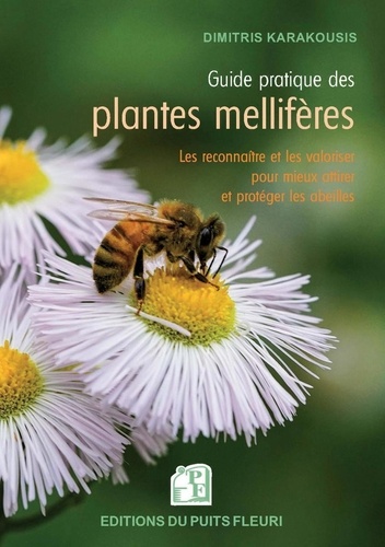 Guide pratique des plantes mellifères. Les reconnaître et les valoriser pour mieux attirer et protéger les abeilles