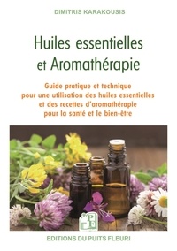 Dimitris Karakousis - Huiles essentielles et aromathérapie - Guide pratique et technique pour une utilisation des huiles essentielles et des recettes d'aromathérapie pour la santé et le bien-être.