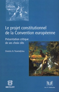 Dimitris Triantafyllou - Le projet constitutionnel de la Convention européenne - Présentation critique de ses choix clés.