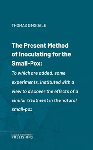 The Present Method of Inoculating for the Small-Pox